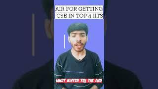 AIR For getting cse in top 4 IITS||#iitjee #iitk #jee #iitjee2023 #iitb #iitd #iitm