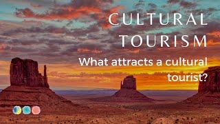 Cultural Tourism | What attracts a cultural tourist?