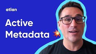 Why Active Metadata is a Game-Changer for Modern Metadata Management?