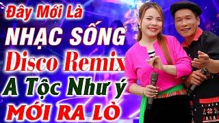 Đây Mới Là Nhạc Sống DISCO REMIX - A Tộc Như Ý LK Vùng Cao Mới Ra Lò -Nhạc Tây Bắc Remix Căng Vỡ Loa