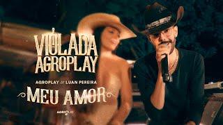 AgroPlay, @LuanPereiraLP - Meu Amor (Violada AgroPlay)