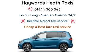 Haywards Heath Taxis - 01444 300 345 - Cheap & Best fare