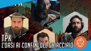 D&D | TPK - REAMI DIMENTICATI | Sessione 4: "Oasi ai confini del Ghiacciaio"