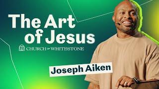 The Art of Jesus | Joseph Aiken | Church of Whitestone