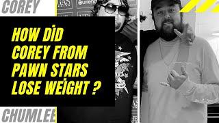 How Corey Chumlee managed to lose 200 pounds ? Corey pawn stars Weight Loss