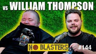 No Blasters #144. Vs William Thompson