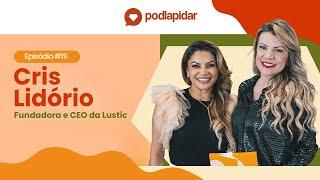 Versatilidade, Elegância e Poder: A Jornada de Cris Lidório com a Lustic – PodLapidar #19