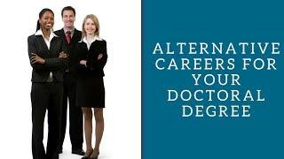 Alternative Careers for Your Doctoral Degree