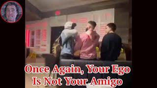 Once Again, Your Ego Is Not Your Amigo!