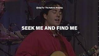 Seek Me And Find Me - Andrew Morris & Christ For The Nations Worship