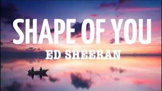 Ed Sheeran - Shape Of You ( lyrics)