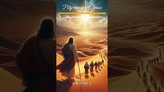 Pilgrimage of Jesus - The Strength of Divine Love