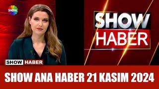 Show Ana Haber 21 Kasım 2024