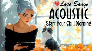 Chill Acoustic Love Songs to Wake Up and Relax  English Acoustic Songs 2024 for a Peaceful Morning