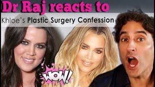 Dr RAJ REACTS to Khloe Kardashian's Plastic Surgery Confession