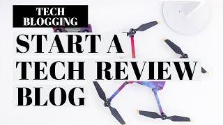 How To Start A Tech Review Blog | Tech Blogging Tutorial