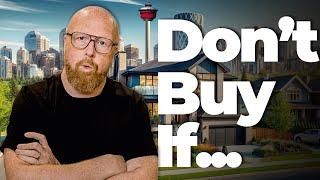 Don't Buy A Home in Calgary in 2025