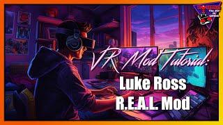 Luke Ross R.E.A.L. Mod ... VR Mod Tutorial - Hoshi82