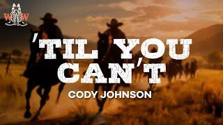 Cody Johnson - ’Til You Can’t (Lyrics)