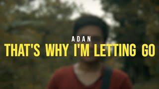 ADAN - That's Why I'm Letting Go (Official Video)