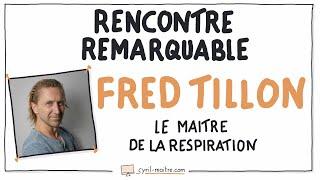 RENCONTRE REMARQUABLE avec Fred TILLON, le maître de la RESPIRATION