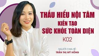 THẤU HIỂU NỘI TÂM -  SỨC KHỎE TOÀN DIỆN _ K02_ BUỔI 4