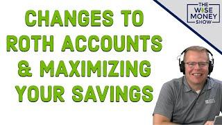 Understanding the Changes to Roth Accounts and Maximizing Your Retirement Savings