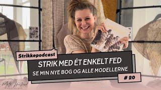 Strikkepodcast #20 - Strik med ét enkelt fed, se min nye bog og alle modellerne