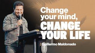 CHANGE YOUR MIND, CHANGE YOUR LIFE | Guillermo Maldonado | Full Preaching