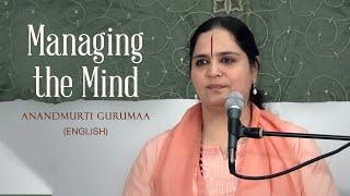 Managing the Mind | Anandmurti Gurumaa (English)