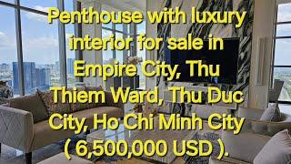 Penthouse with Luxury furniture for sale in Empire City, Ho Chi Minh City ( 6,5 million USD )