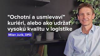 "Ochotní a usmievaví” kuriéri, alebo ako udržať vysokú kvalitu v logistike (Milan Jurík, DPD)