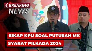 BREAKING NEWS - KPU Sikapi Putusan MK soal Pencalonan Kepala Daerah Pilkada 2024