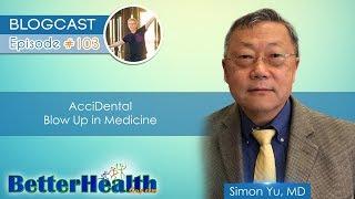 Episode #103: AcciDental Blow Up in Medicine with Dr. Simon Yu, MD