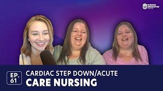 Cardiac Step Down/Acute Care Nursing  | Ep. 61 | Full Episode