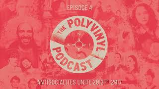 The Polyvinyl Podcast - Episode 04: Antisocialites Unite (2013ish-2017)