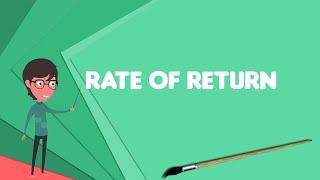 What is Rate of return? Explain Rate of return, Define Rate of return, Meaning of Rate of return