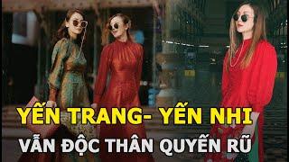 Yến Trang - Yến Nhi đi qua thời vàng son: Vẫn độc thân quyến rũ và 'được lòng' khán giả