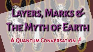 Layers, Marks and the Myth of Earth