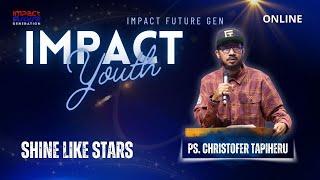 IMPACT YOUTH | 9 NOVEMBER | SHINE LIKE STARS | PS. CHRISTOFER TAPIHERU