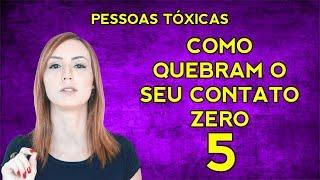 PESSOAS TÓXICAS e as tentativas de quebrar o seu CONTATO ZERO (VÍDEO 5)