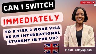 INSTANTLY SWITCH TO A TIER 2 WORK VISA AS AN INTERNATIONAL STUDENT ON A TIER 4 VISA IN THE UK