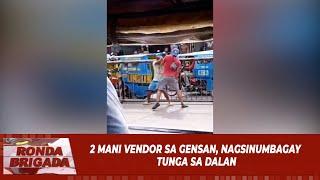 2 mani vendor sa GenSan, nagsinumbagay tunga sa dalan