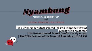 119 UN Member States Voted 'Yes' to Stop the Flow of Weapons to Myanmar | Nyambung Podcast