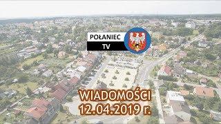 WIADOMOŚCI POŁANIEC.TV - 12.04.2019 r.