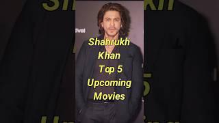 Shahrukh Khan Top 5 Upcoming Movies