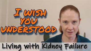 Kidney Disease: 5 Things I wish others understood about living with Kidney Failure