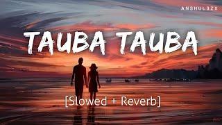 Tauba Tauba (Slowed + Reverb) - Karan Aujla | Bad Newz | Anshul3zx