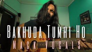 Bakhuda Tumhi Ho - Mack Vocals cover