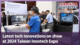 Latest tech innovations on show at 2024 Taiwan Innotech Expo｜Taiwan News